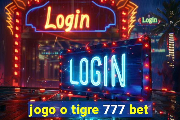 jogo o tigre 777 bet